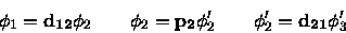 \begin{displaymath}\phi_1 = {\bf d_{12}} \phi_2 \qquad
\phi_2 = {\bf p_2}\phi_2^\prime \qquad
\phi_2^\prime = {\bf d_{21}}\phi_3^\prime
\end{displaymath}