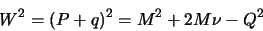 \begin{displaymath}W^2 = (P + q)^2 = M^2 + 2M\nu - Q^2
\end{displaymath}