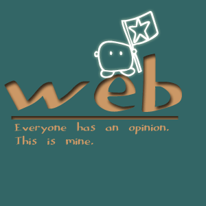 web.  Everyone has an opinion.  This is mine.